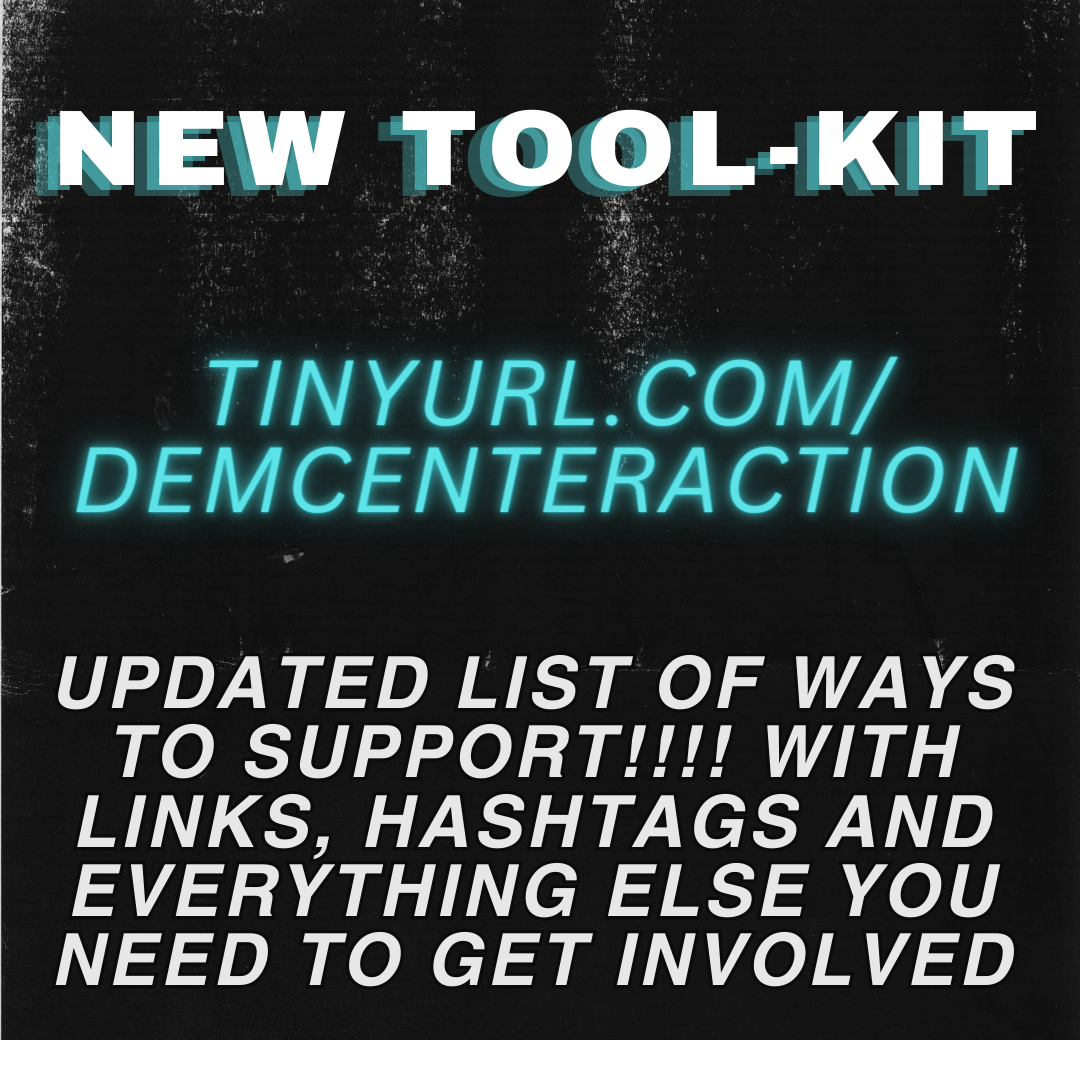 Black xerox paper background with bold text (white with cyan shadow) says 'new toolkit' ... glowing italics letters in cyan underneath says 'tinyurl.com/demcenteraction' and under that in white italics says 'updated list of ways to support!!!! with links, hashtags, and everything else you need to get involved